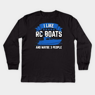 I Like RC Boats And Maybe 3 People Kids Long Sleeve T-Shirt